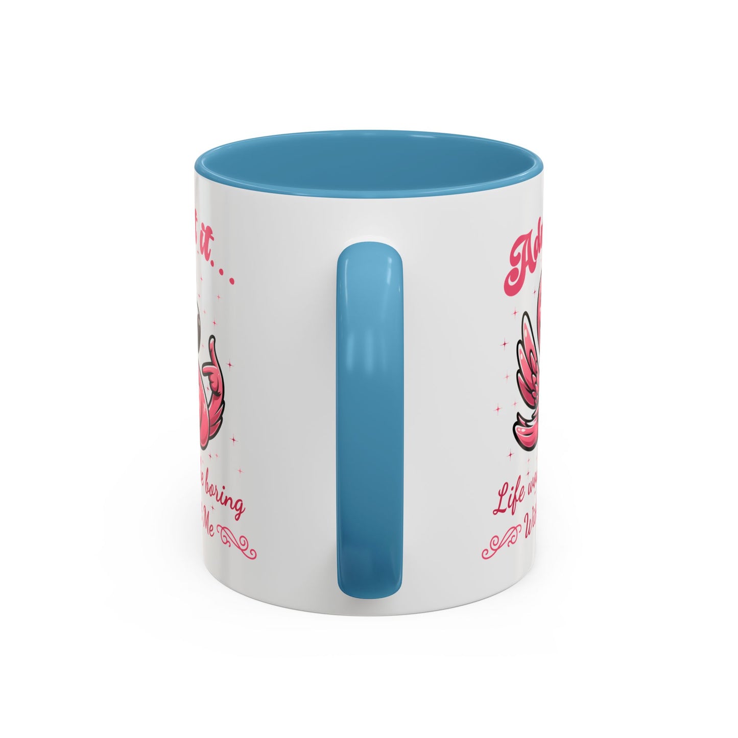 Humor Mug - Admit It Life Would Be Boring