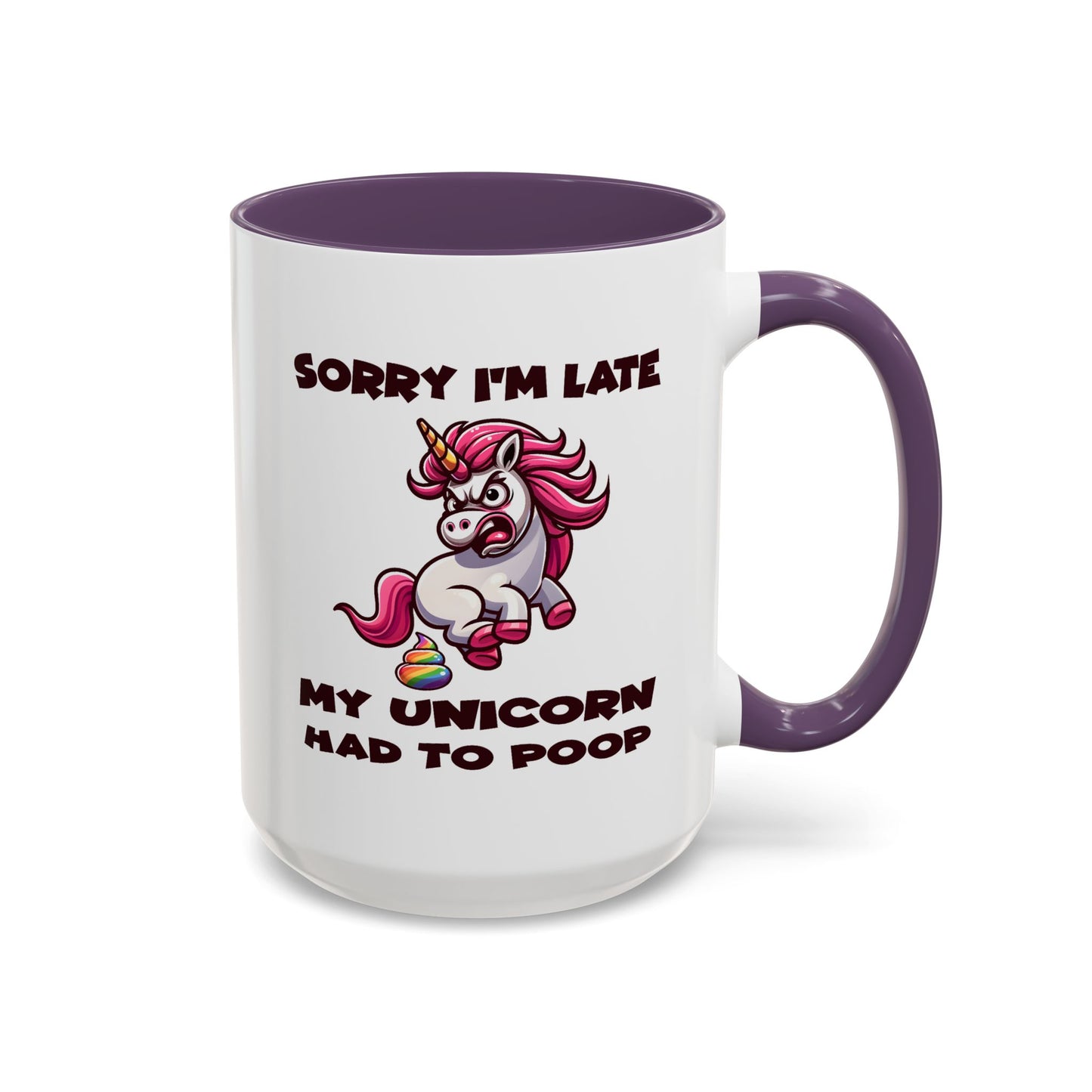 Humor Mug - Sorry I'm Late My Unicorn Had to Poop