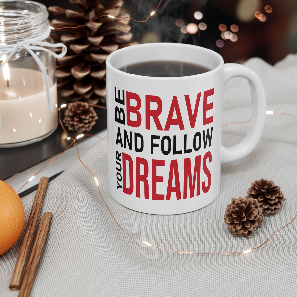 Motivation Mug - Be Brave and Follow Your Dreams