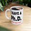Adult Mug - I Have A Ph.d.