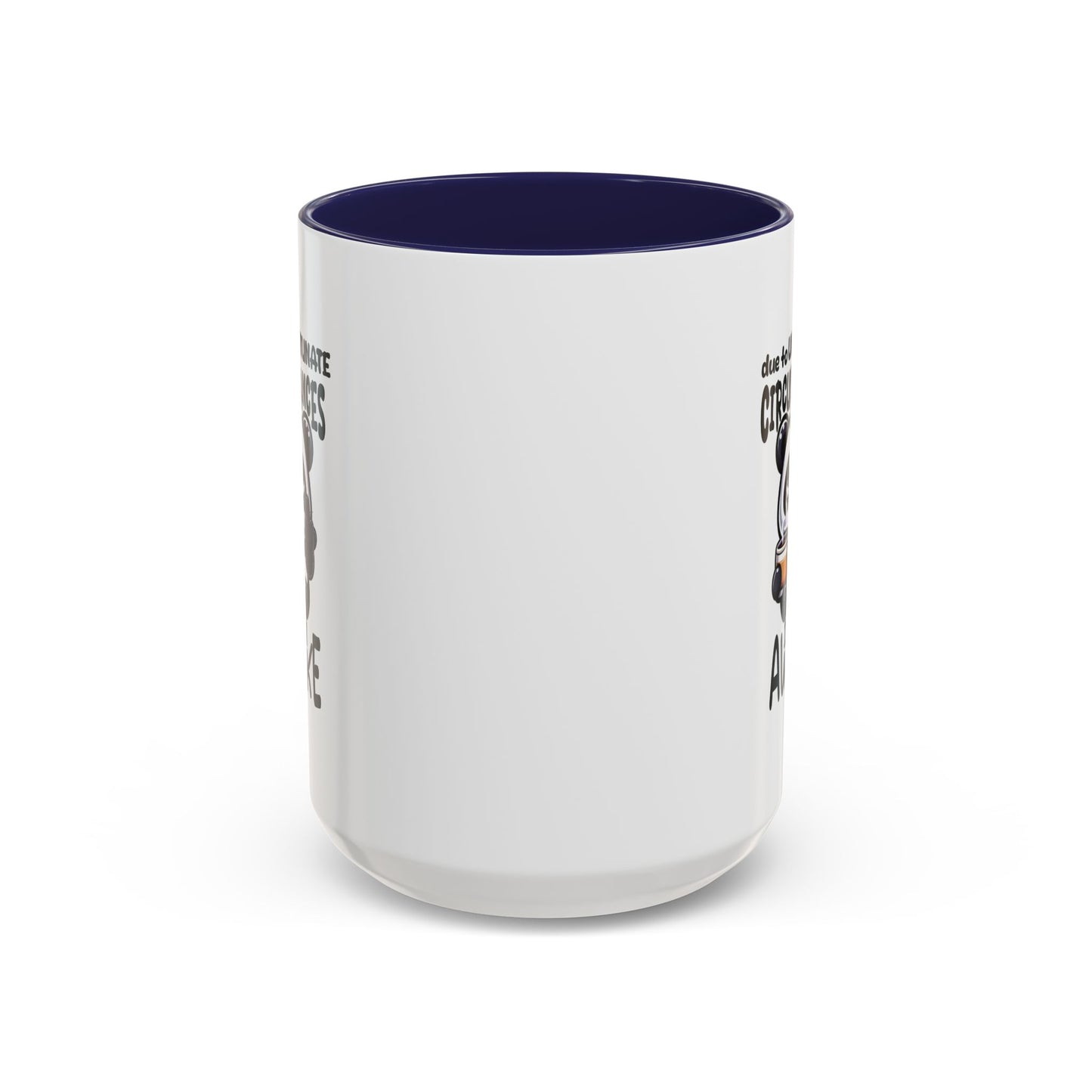 Humor Mug - Due to Unfortunate Circumstances