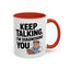 Humor Mug - Keep Talking I'm Diagnosing You