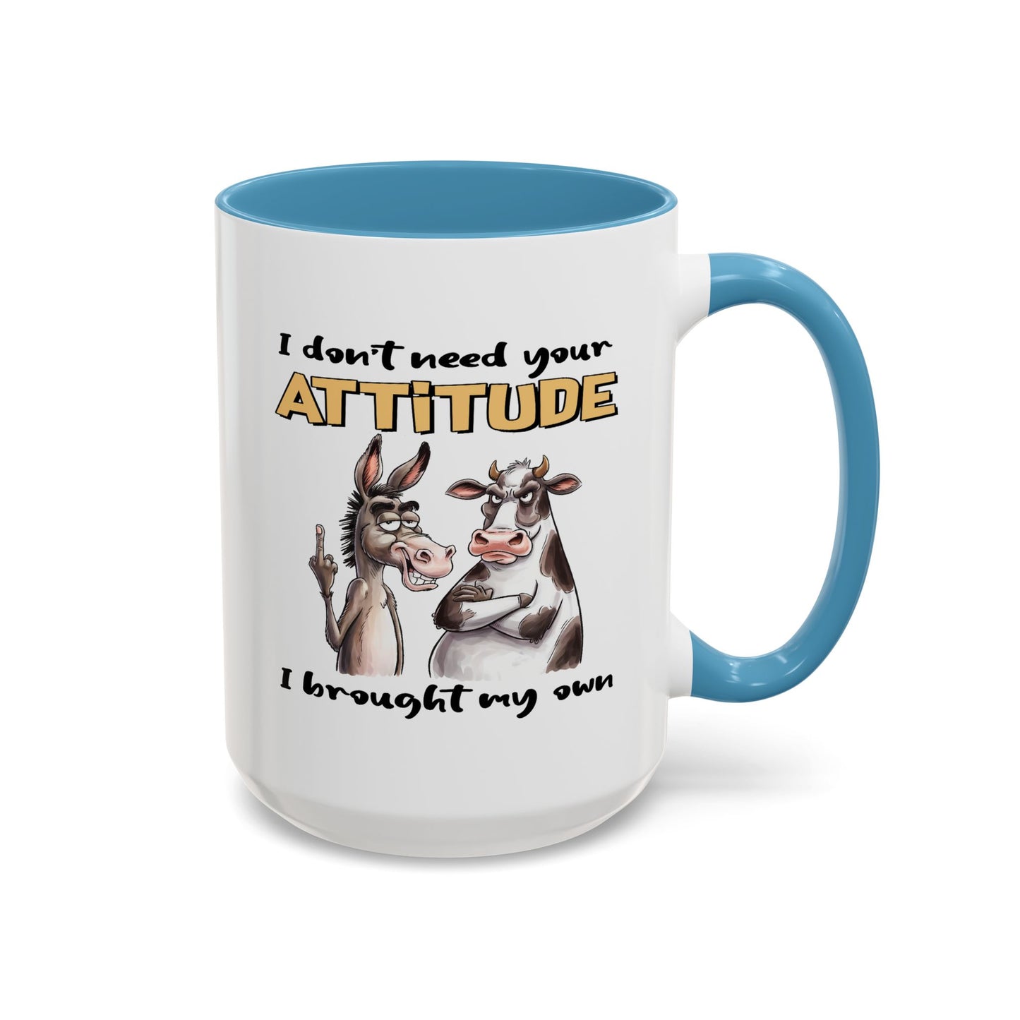 Adult Mug - I Don't Need Your Attitude I Brought My Own