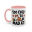 Animal Mug - Too Cute To Be Mad At