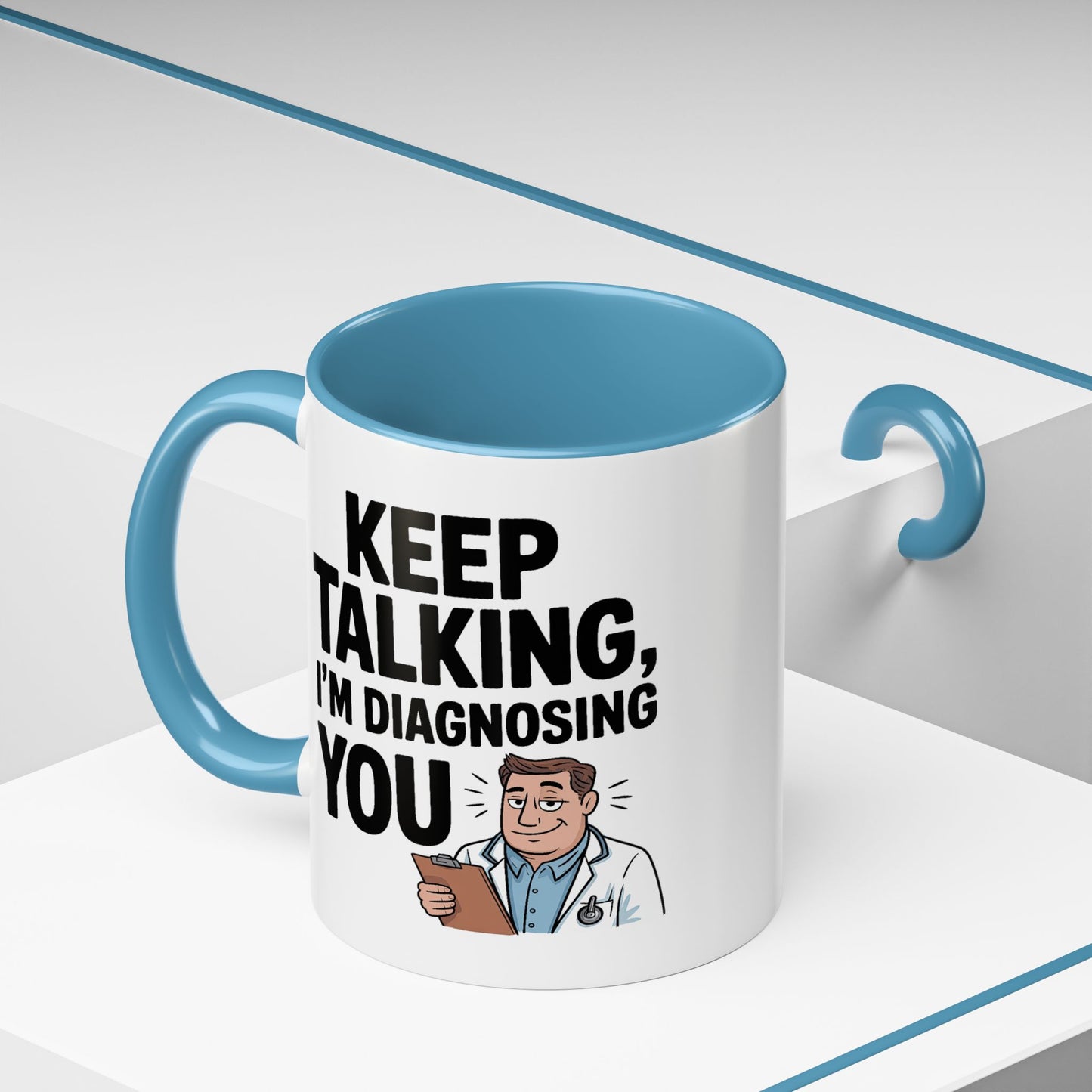 Humor Mug - Keep Talking I'm Diagnosing You