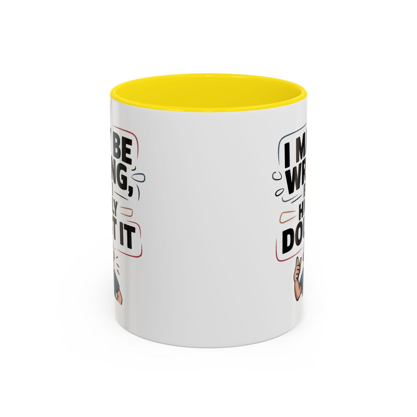 Humor Mug - I May Be Wrong But I Highly Doubt It