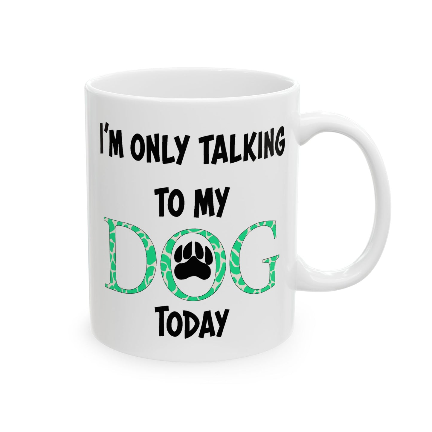 Animal Mug - I'm Only Talking To My Dog Today