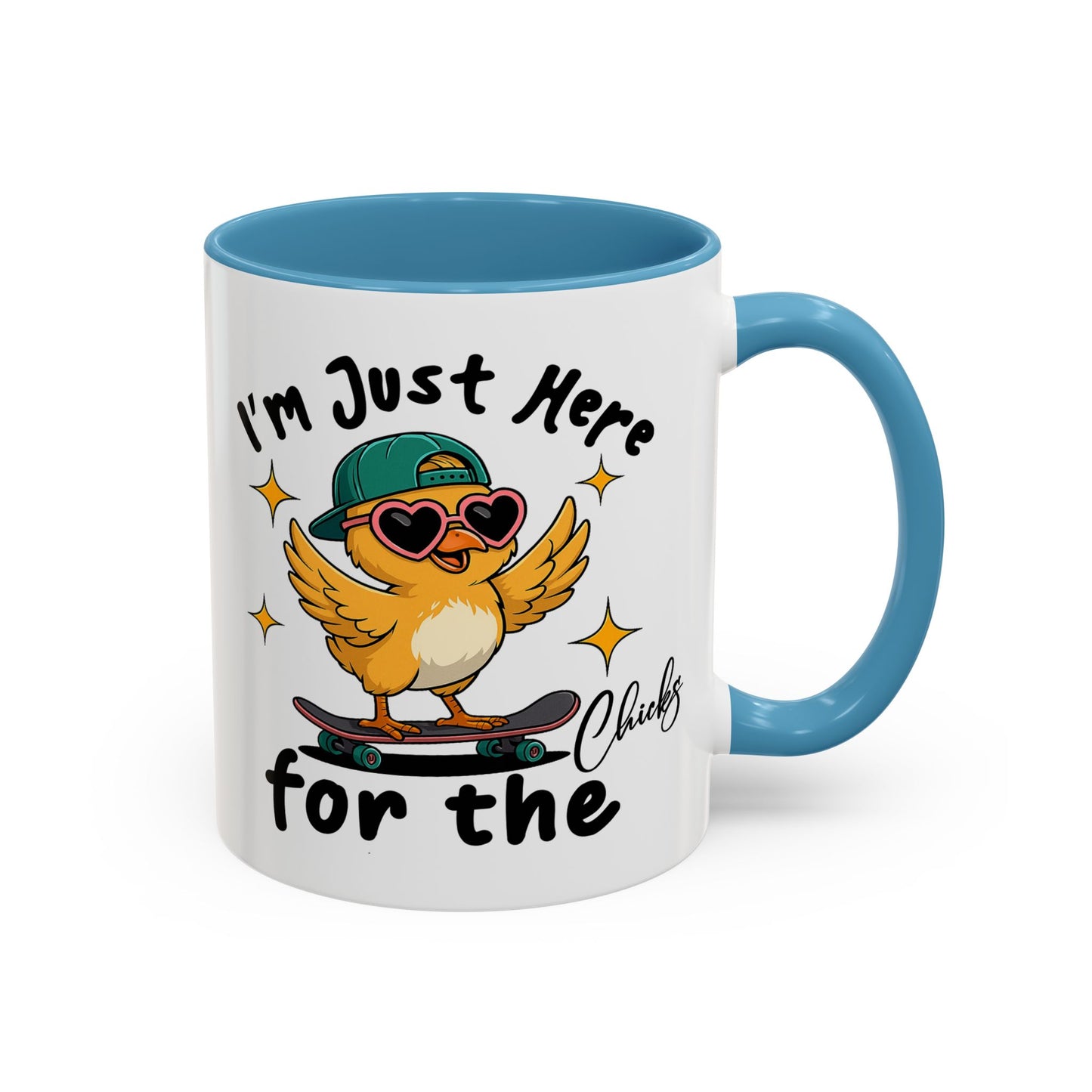 Humor Mug - I'm Just Here For The Chicks