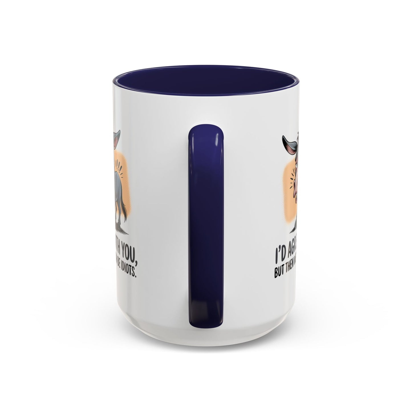 Humor Mug - I'd Agree With You