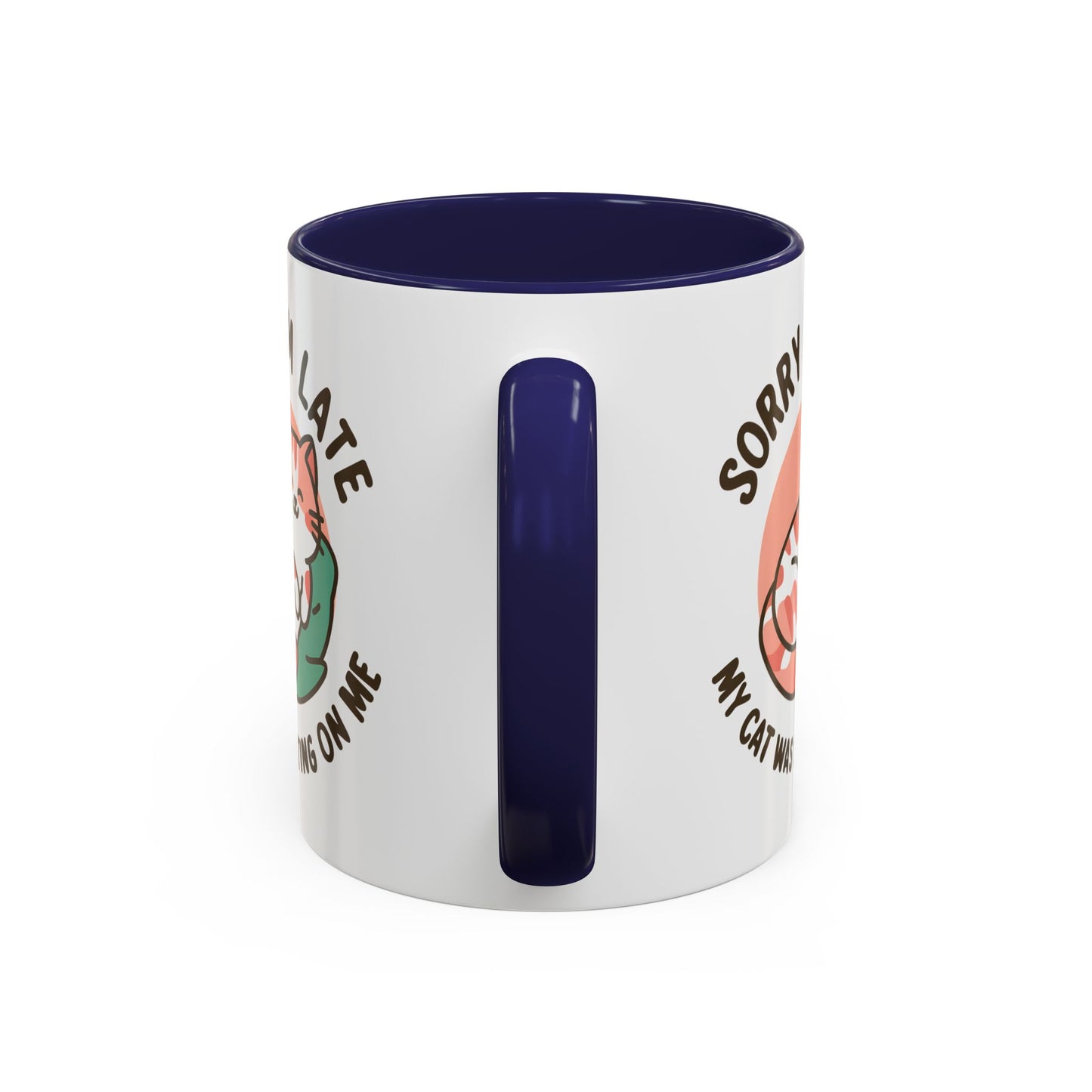 Humor Mug - Sorry I'm Late My Cat Was Sitting on Me