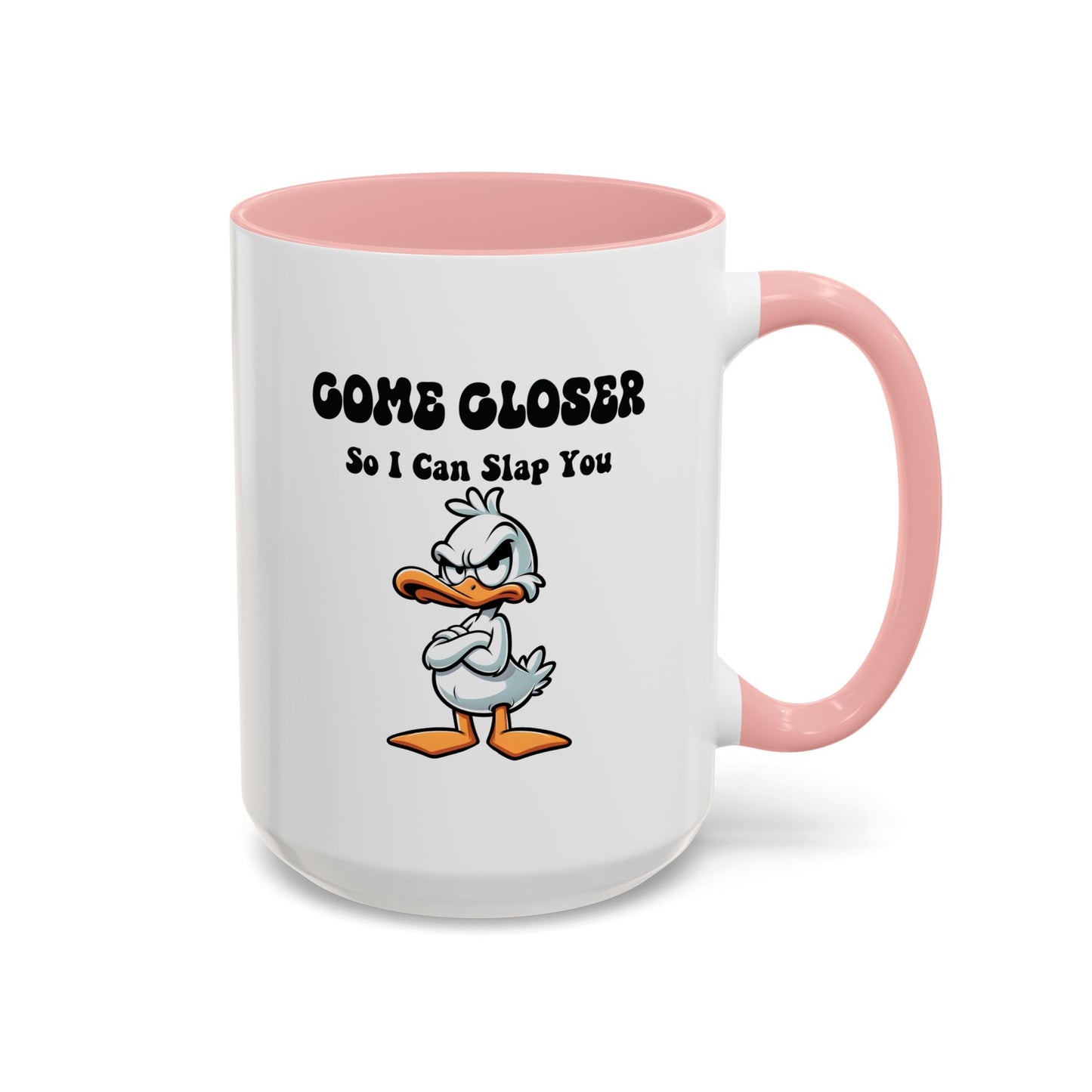 Humor Mug - Come Closer So I Can Slap You