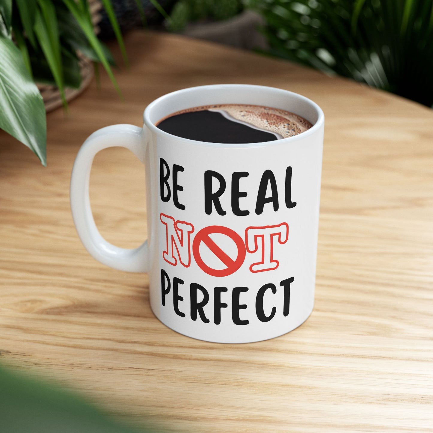 Motivation Mug - Be Real Not Perfect