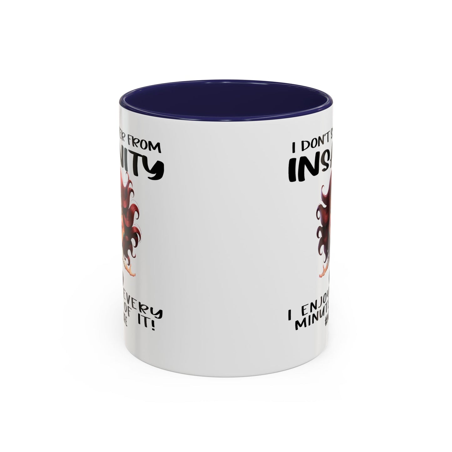 Humor Mug - I Don't Suffer from Insanity