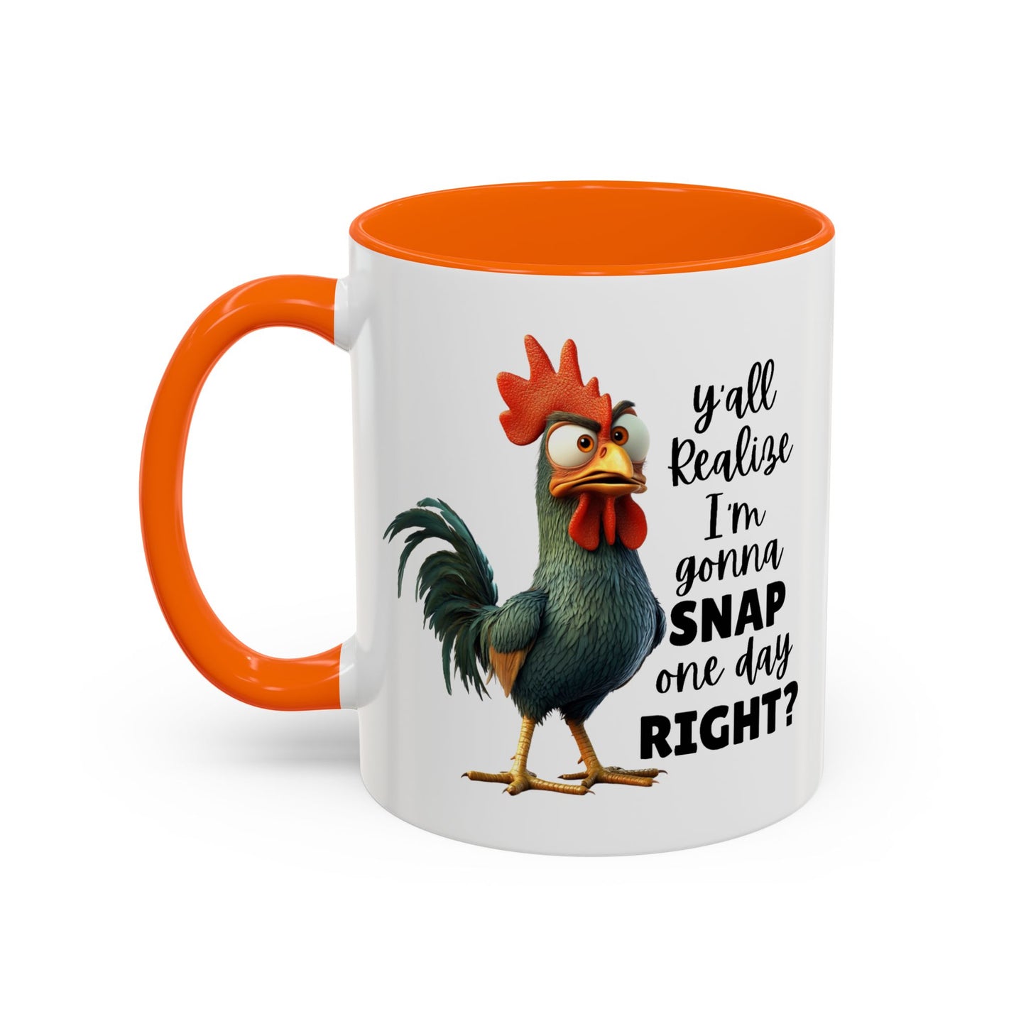 Humor Mug - Y'all Realize I'm Gonna Snap One Day Right