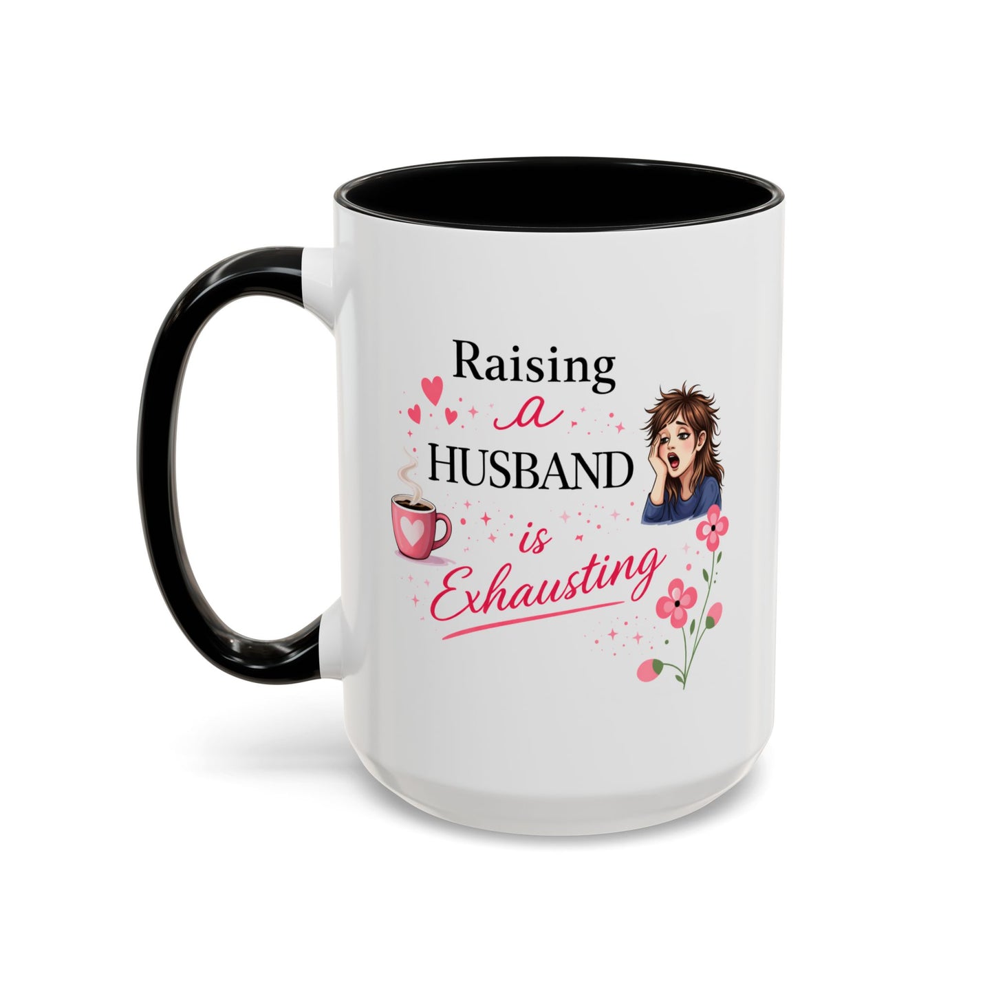 Humor Mug - Raising a Husband Is Exhausting