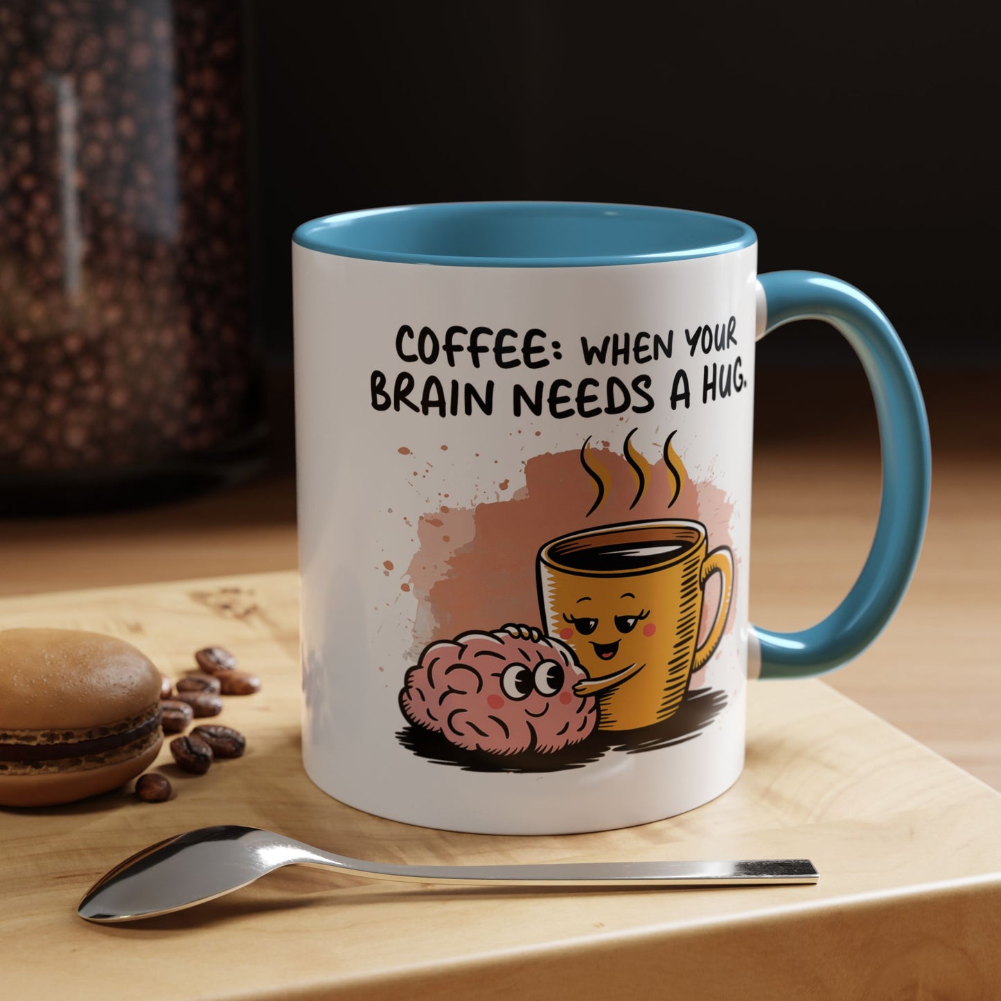 Humor Mug - Coffee When Your Brain Needs a Hug