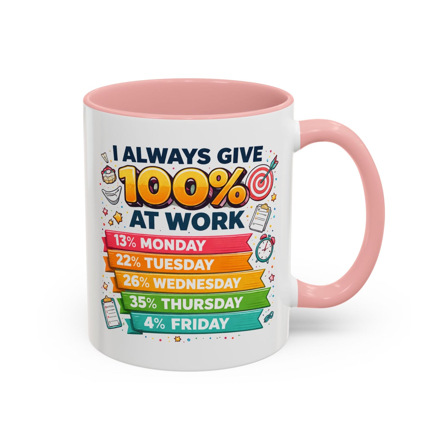Humor Mug - I Always Give 100% At Work
