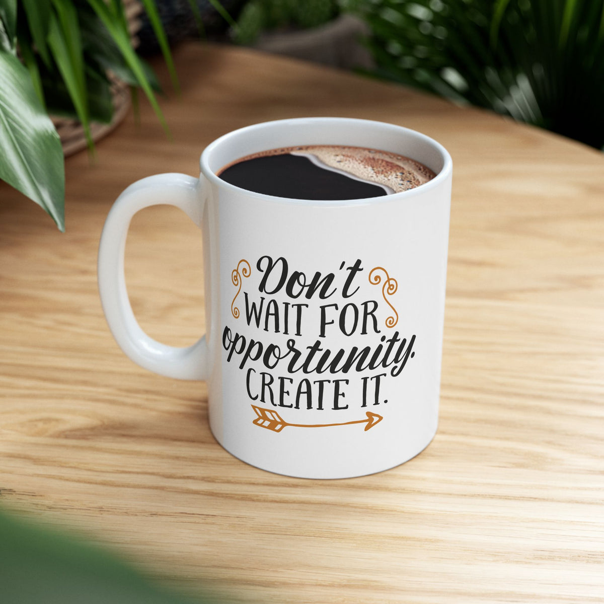 Don't Wait For Opportunity Create It 1