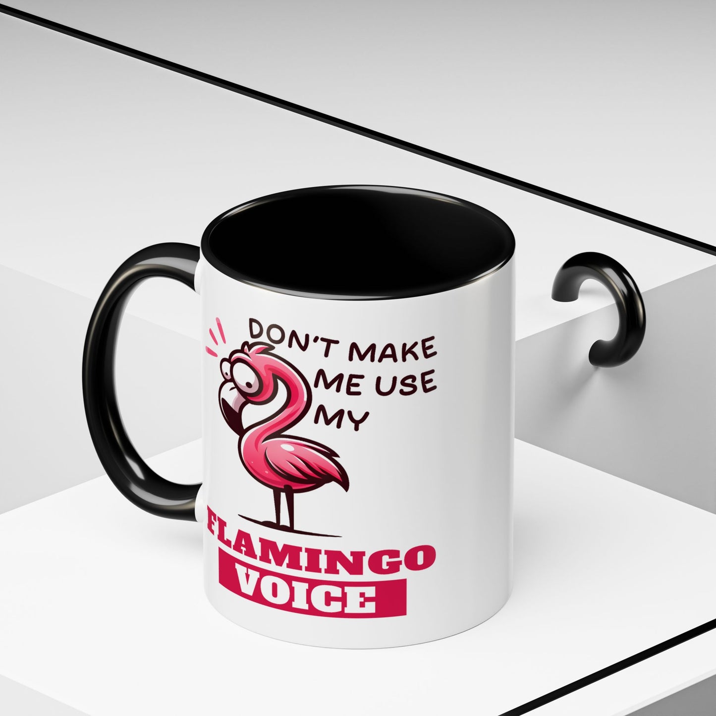 Humor Mug - Don't Make Me Use My Flamingo Voice