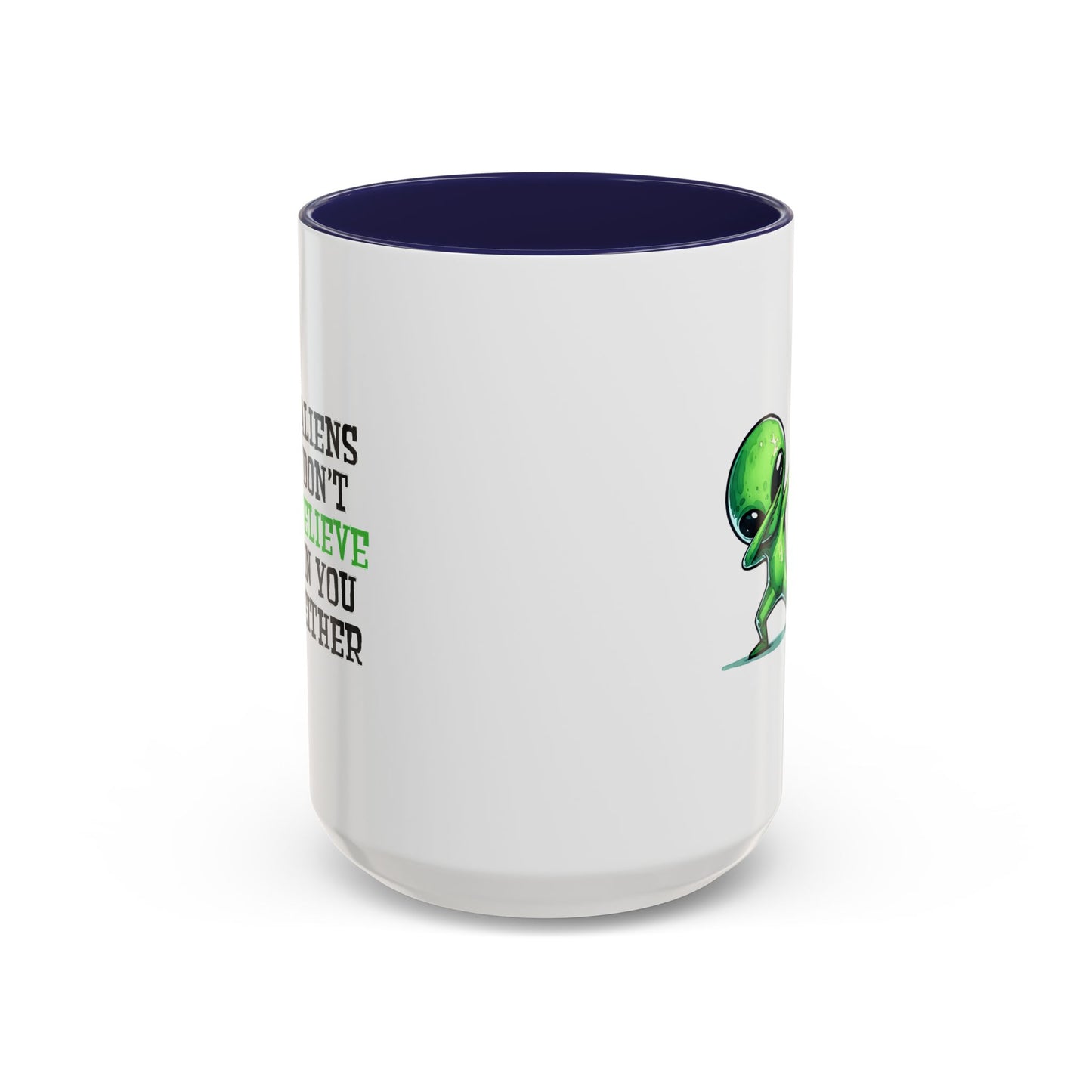 Alien Mug - Aliens Don't Believe In You Either