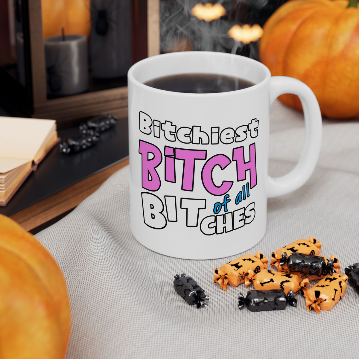 Adult Mug - Bitchiest Bitch Of All Bitches