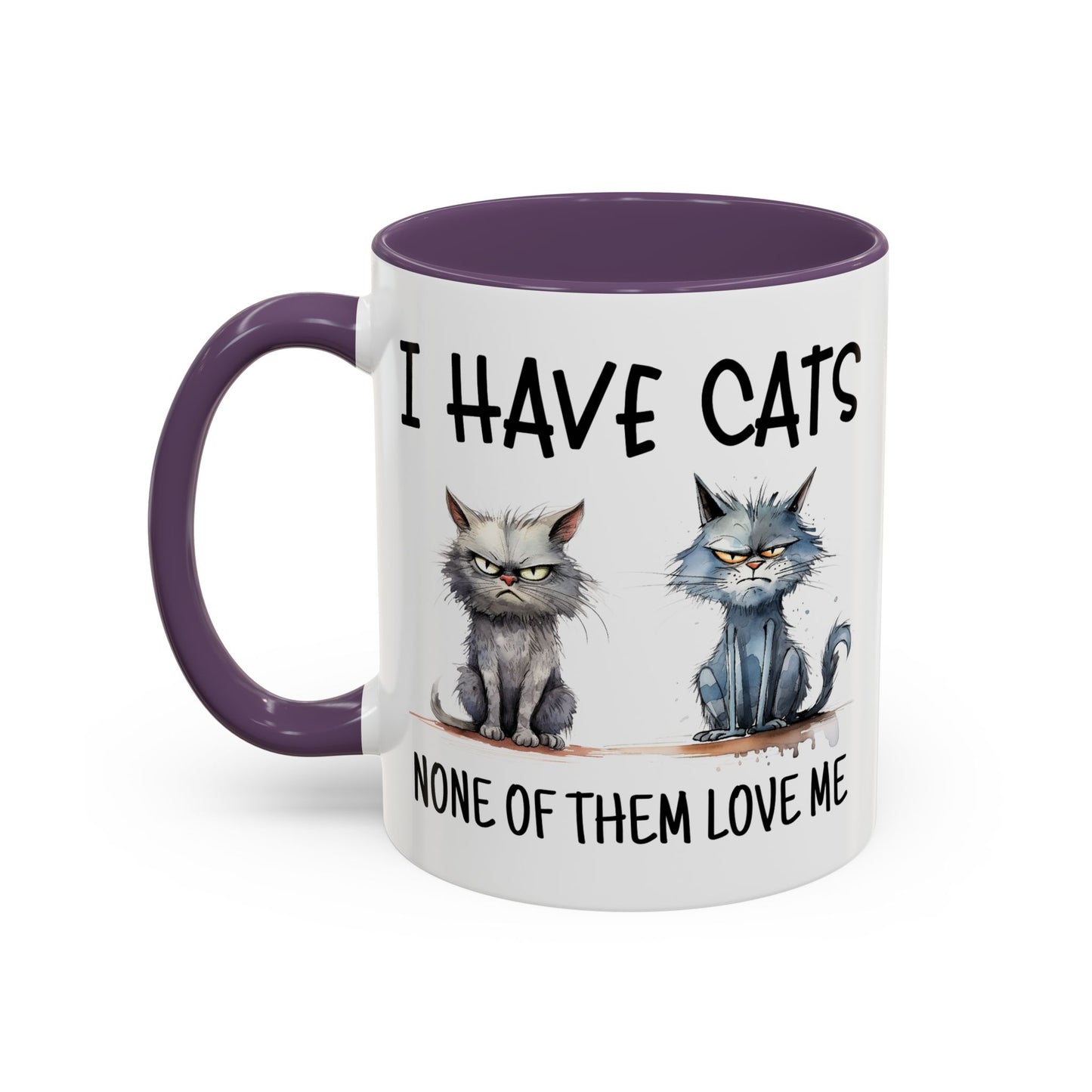 Humor Mug - I Have Cats None of Them Love Me