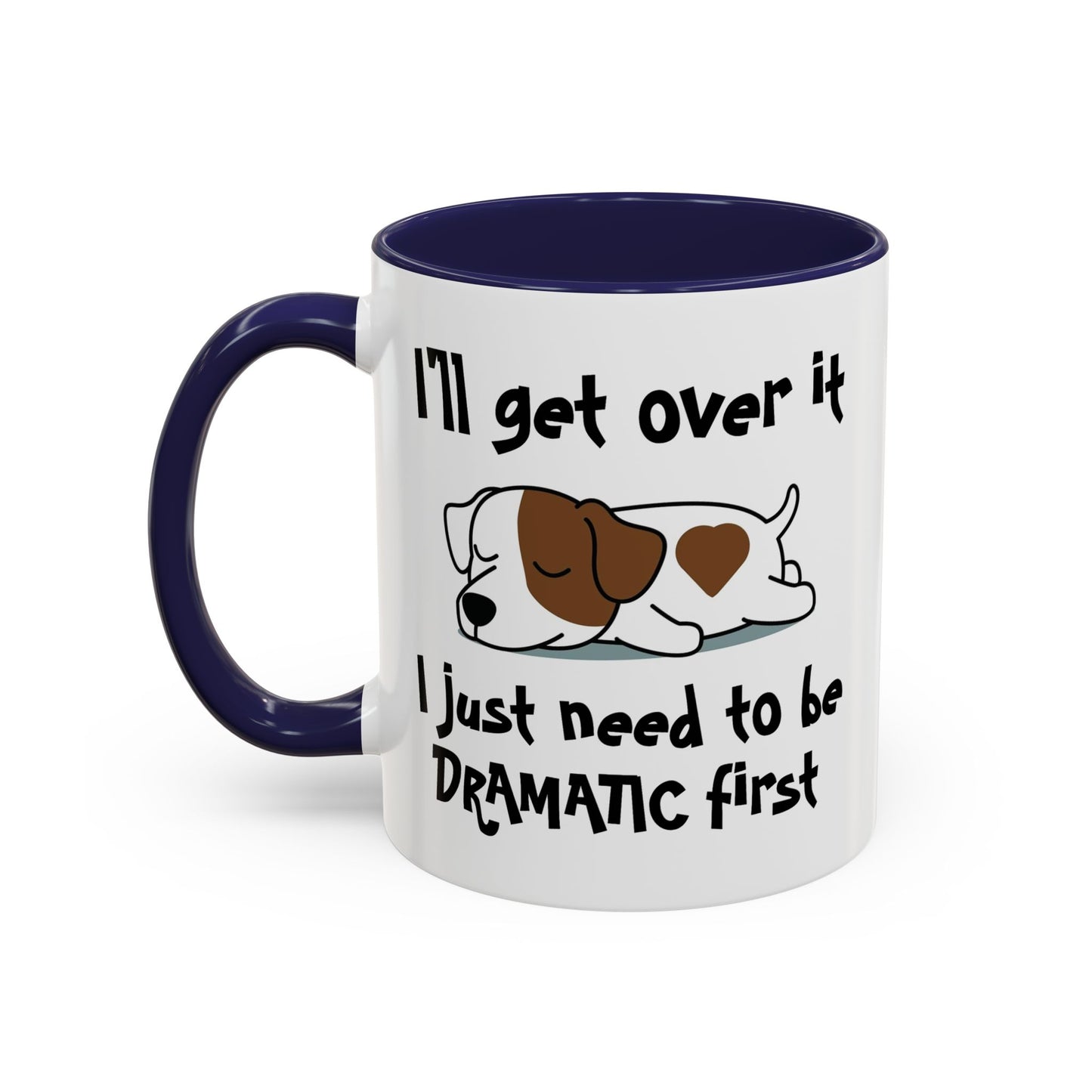 Humor Mug - I'll Get Over It Dog