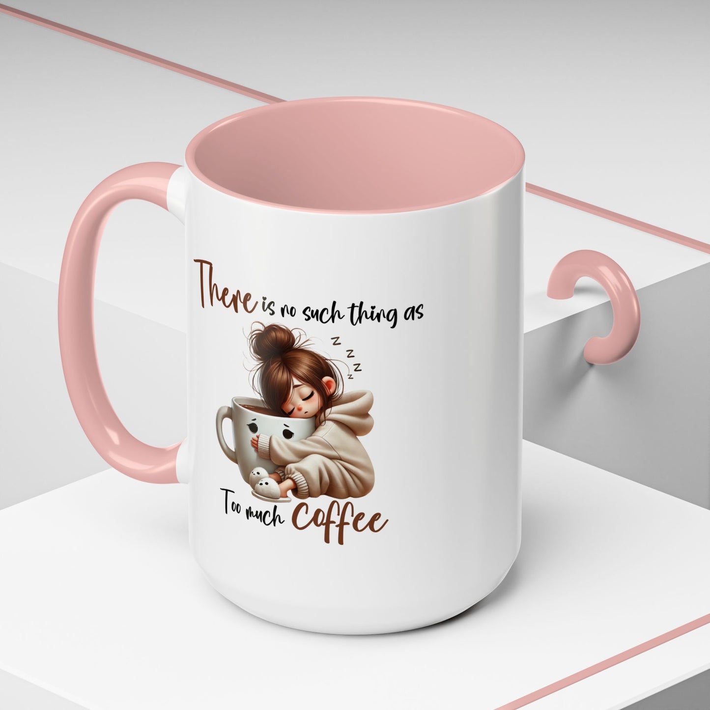 Humor Mug - There Is No Such Thing As Too Much Coffee