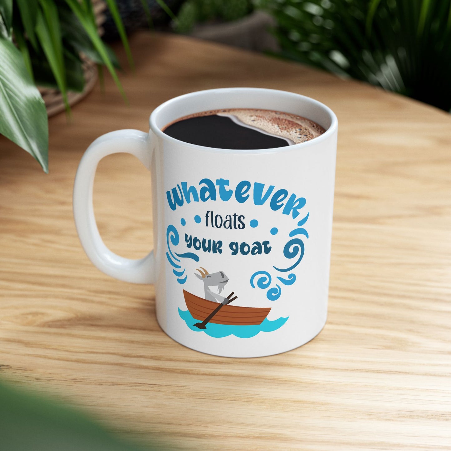 Humor Mug - Whatever Floats Your Goat