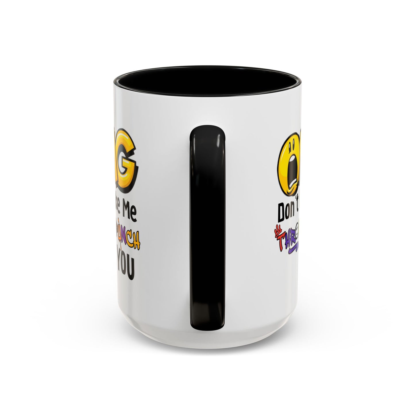 Humor Mug - OMG Don't Make Me throat Punch You
