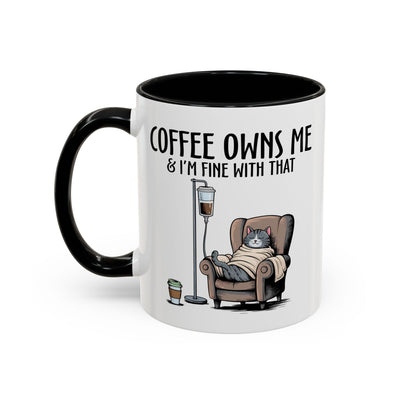 Humor Mug - Coffee Owns Me & I'm Fine With That