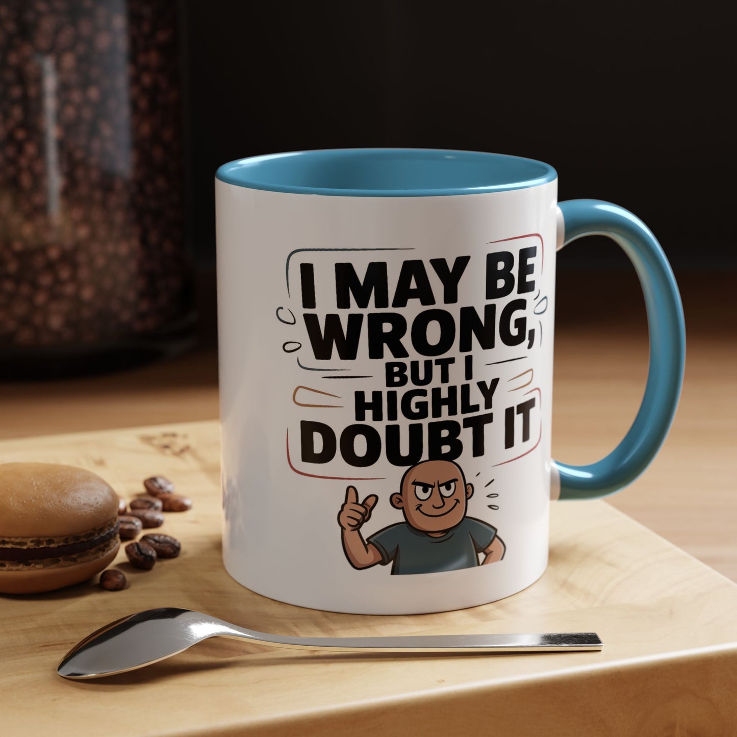 Humor Mug - I May Be Wrong But I Highly Doubt It