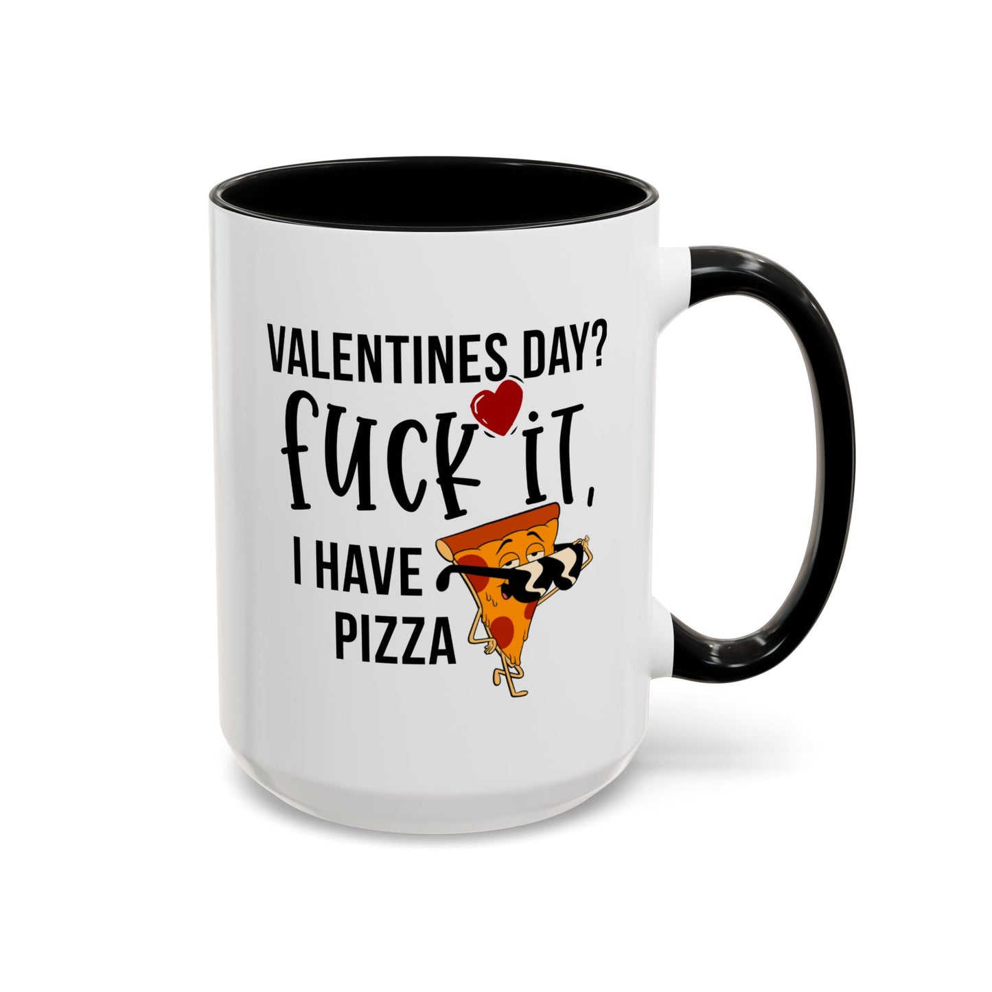 Adult Mug - Valentines Day Fuck It I Have Pizza