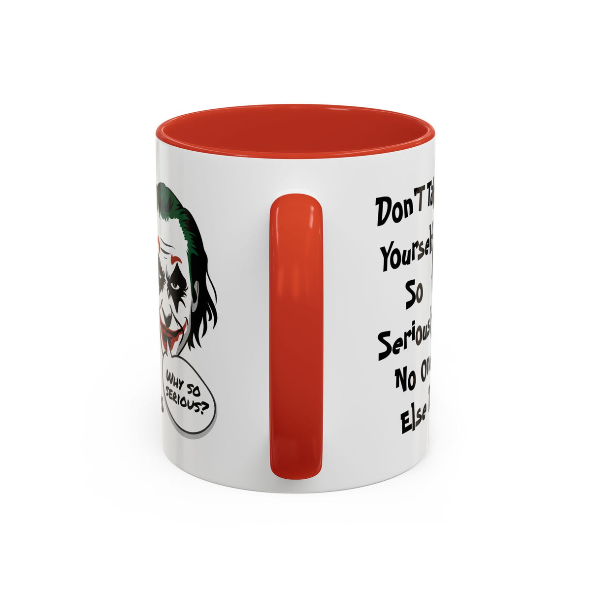 Humor Mug - Don't Take Yourself So Seriously