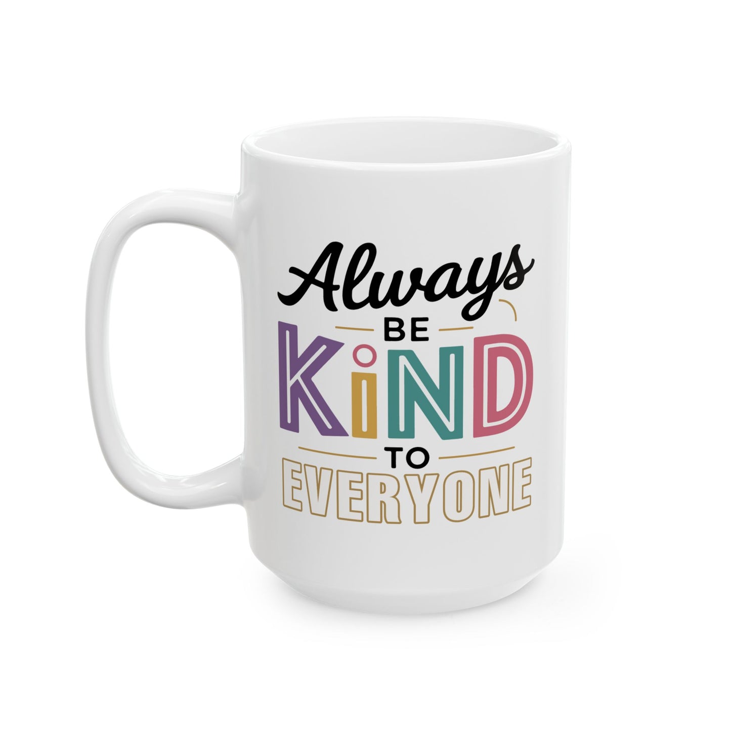 Motivation Mug - Always Be Kind To Everyone