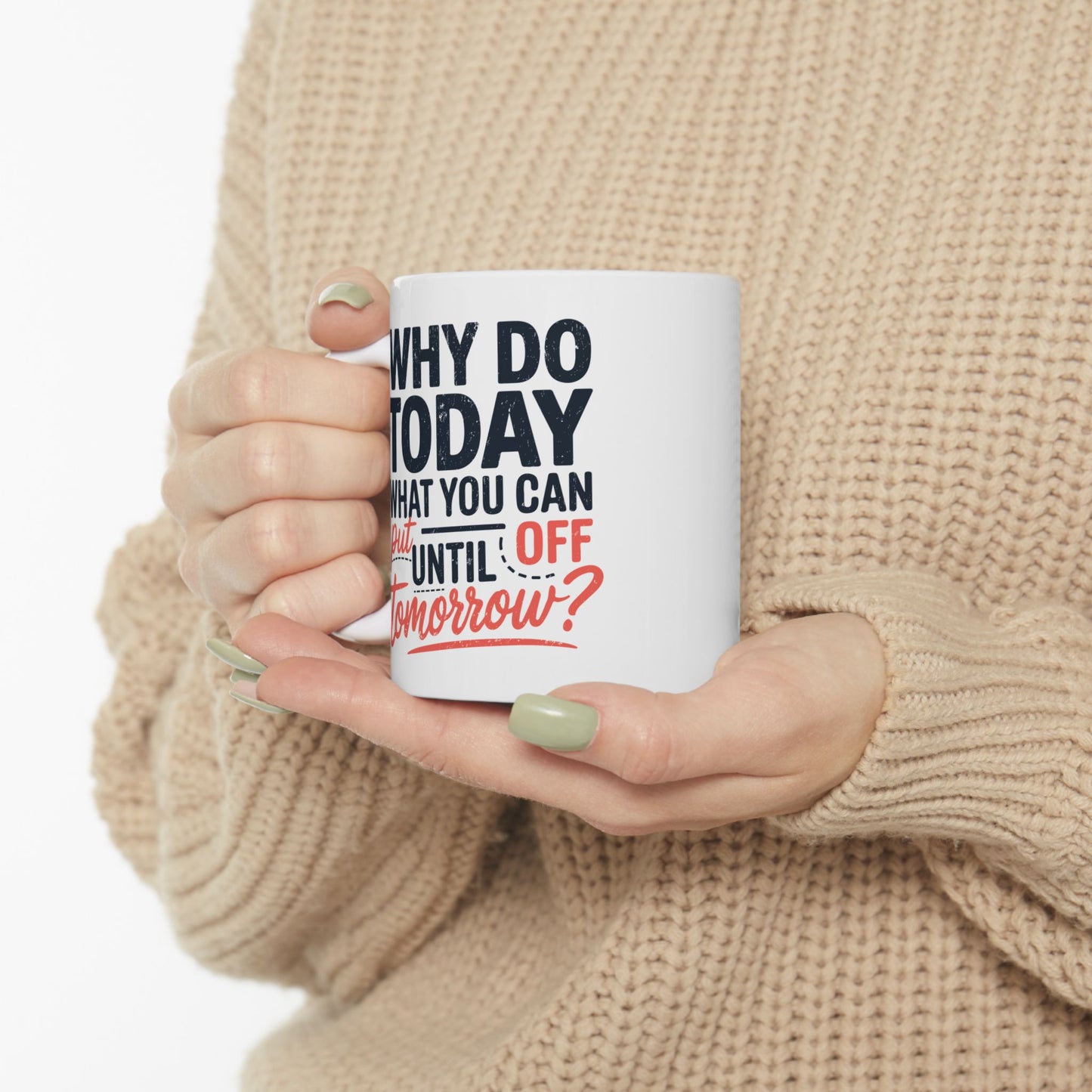 Humor Mug - Why Do Today
