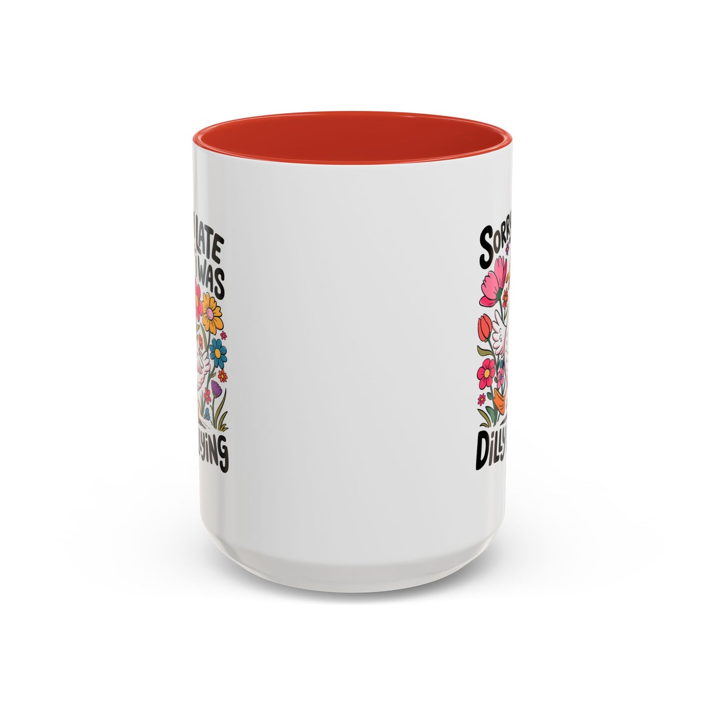 Humor Mug - Sorry I'm Late I Was Dilly Dallying