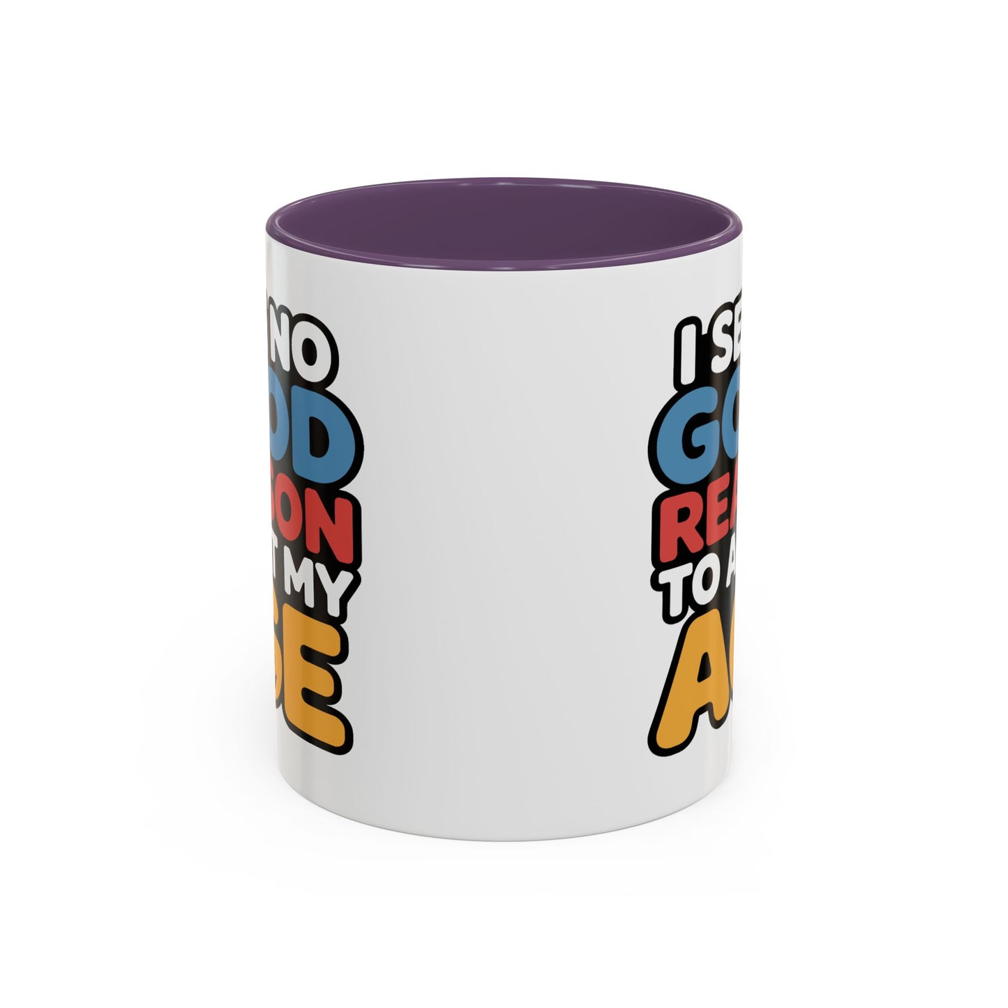 Humor Mug - I See No Good Reason