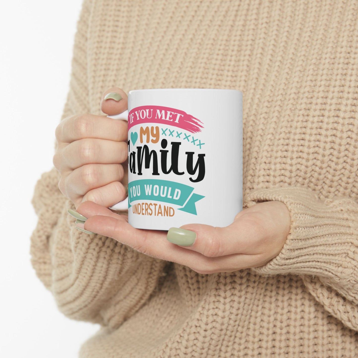 Humor Mug - If You Met My Family