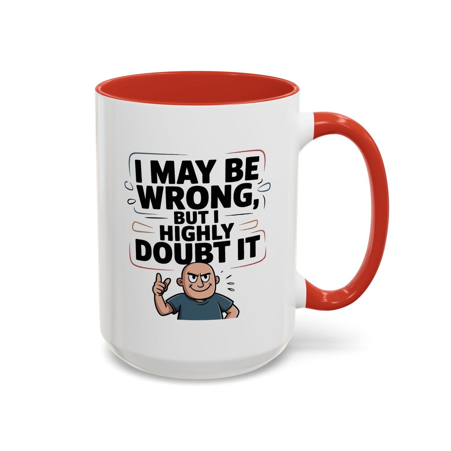 Humor Mug - I May Be Wrong But I Highly Doubt It
