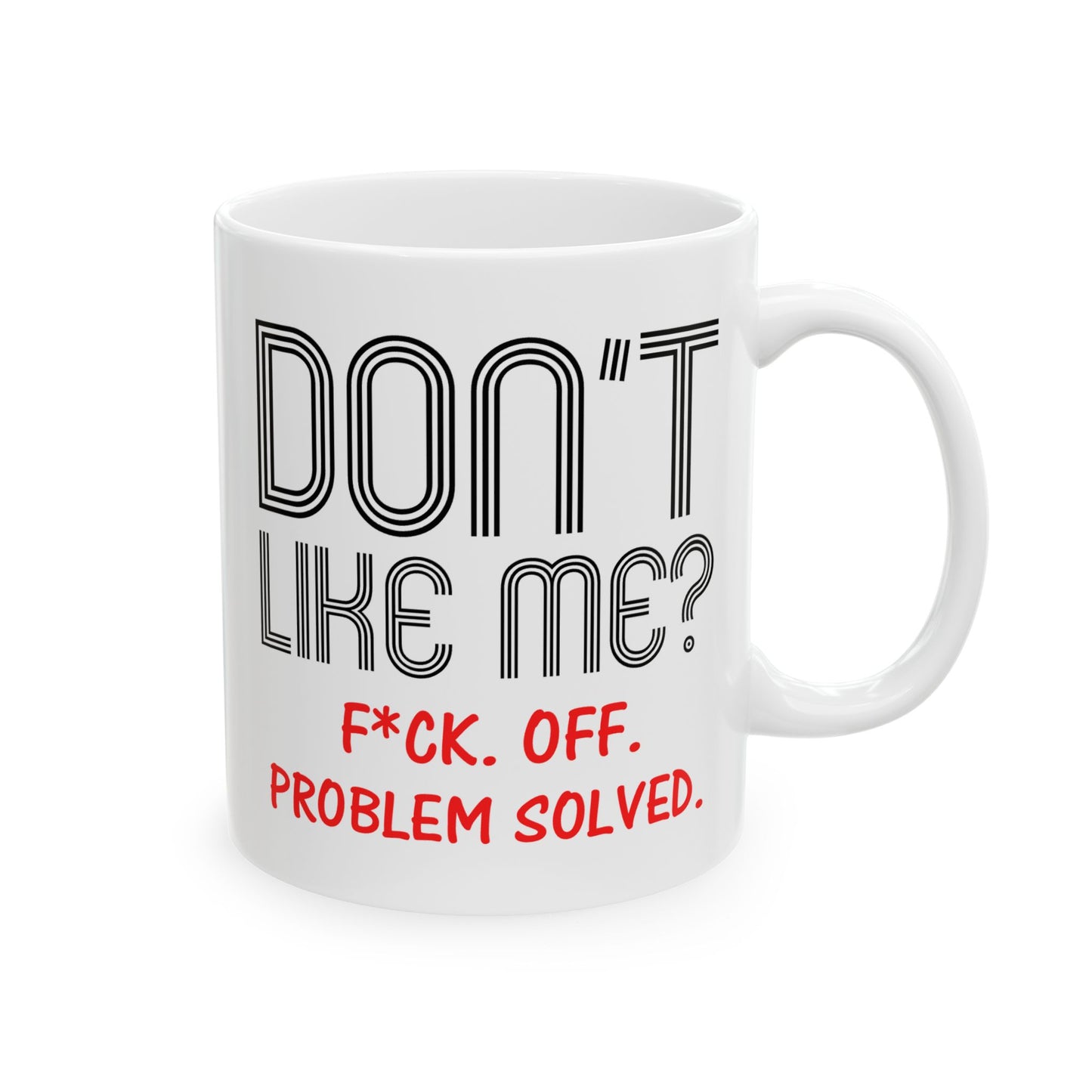 Adult Mug - Don't Like Me?