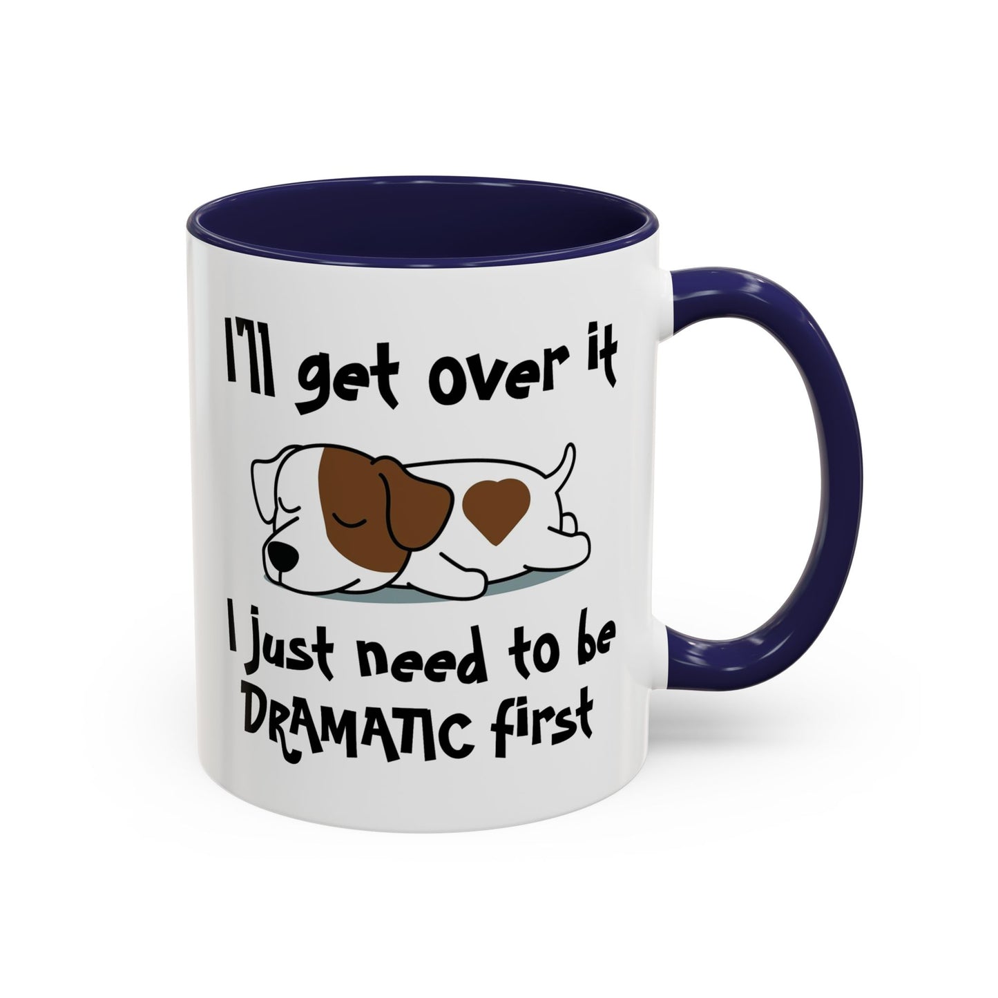 Humor Mug - I'll Get Over It Dog