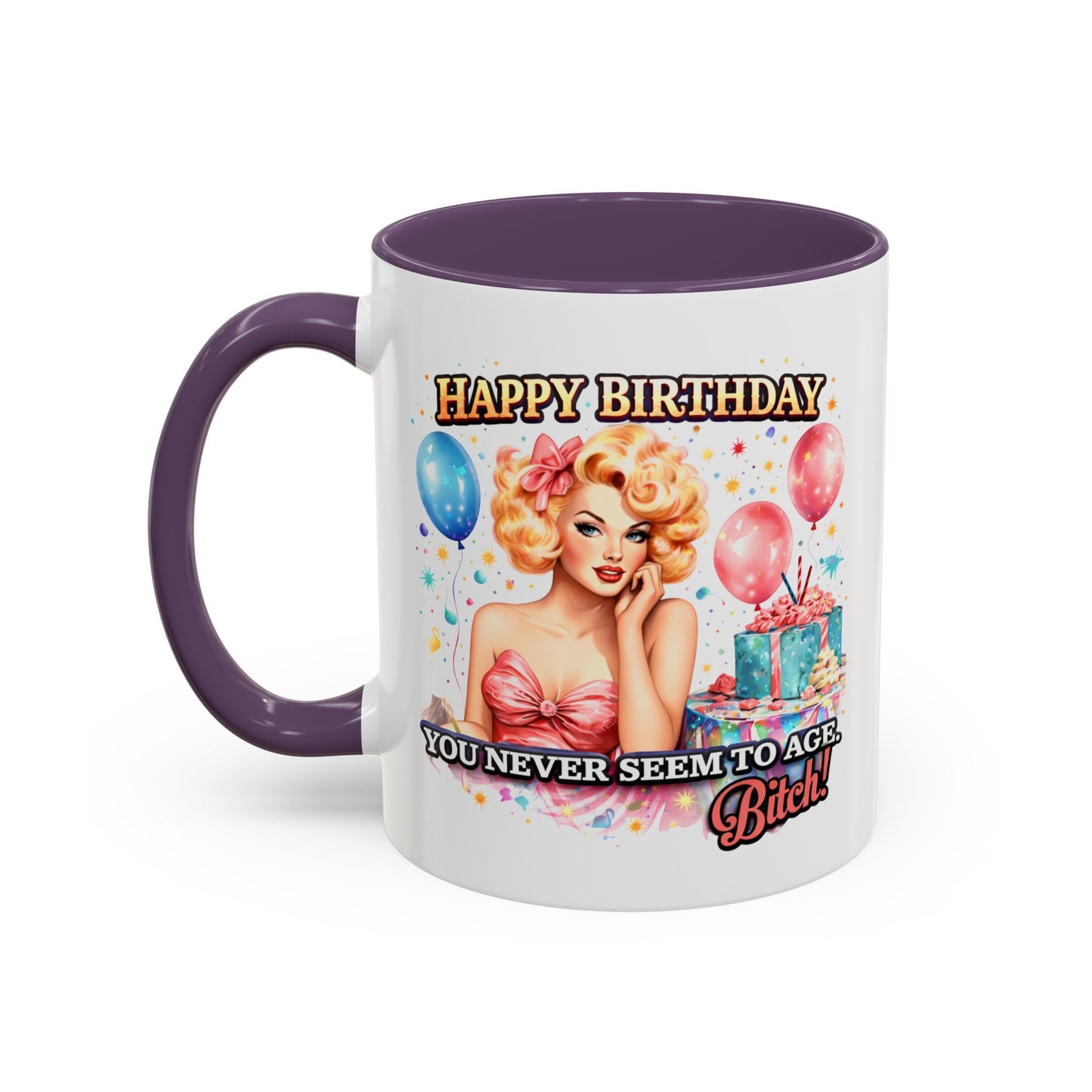 Birthday Mug - You Never Seem To Age Bitch!