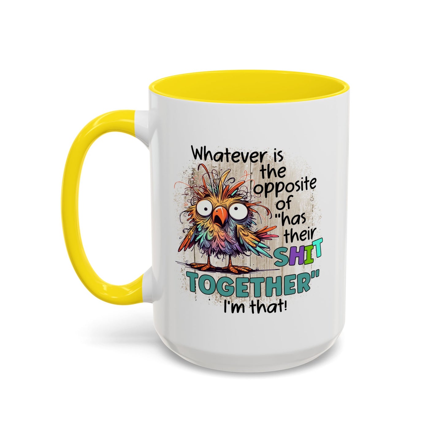 Humor Mug - Whatever Is The Opposite of Has Their Shit Together