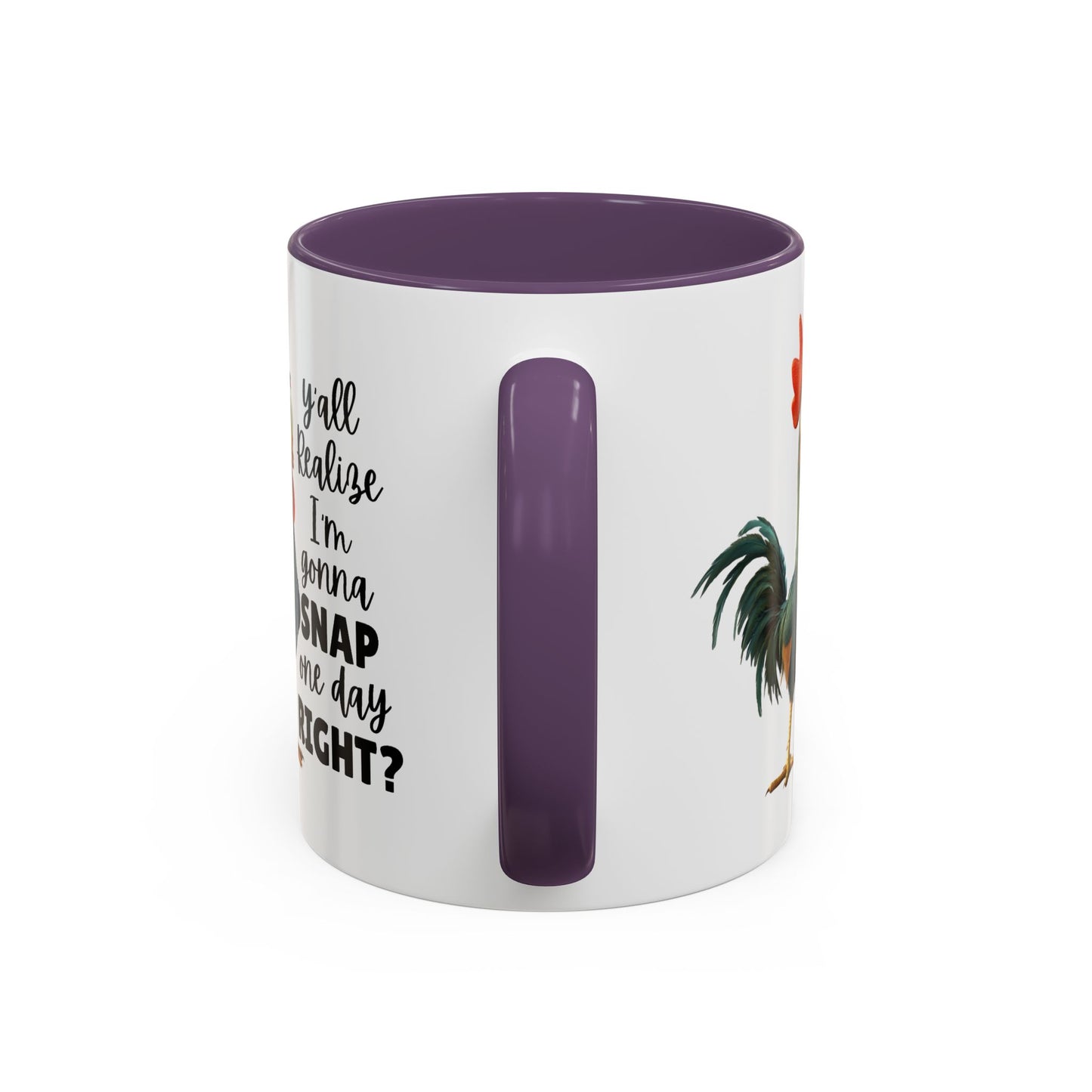 Humor Mug - Y'all Realize I'm Gonna Snap One Day Right