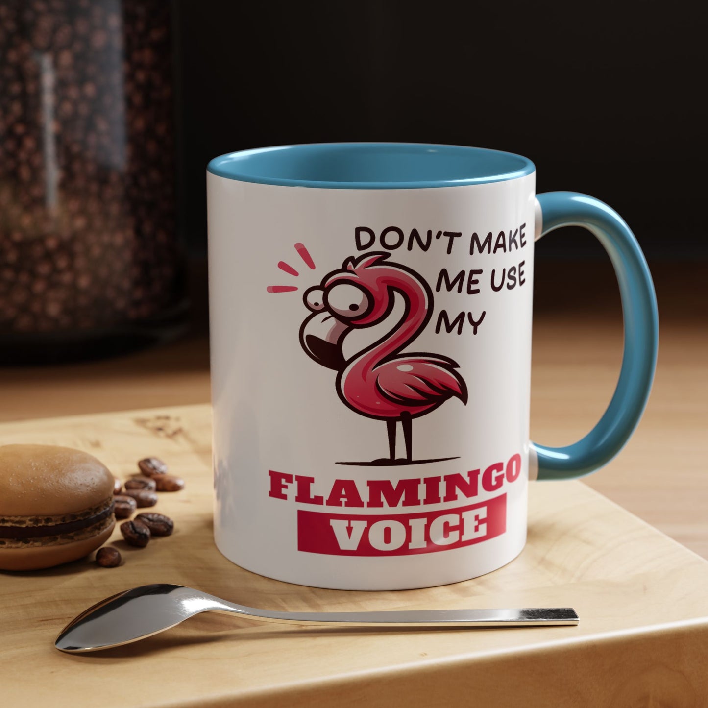 Humor Mug - Don't Make Me Use My Flamingo Voice