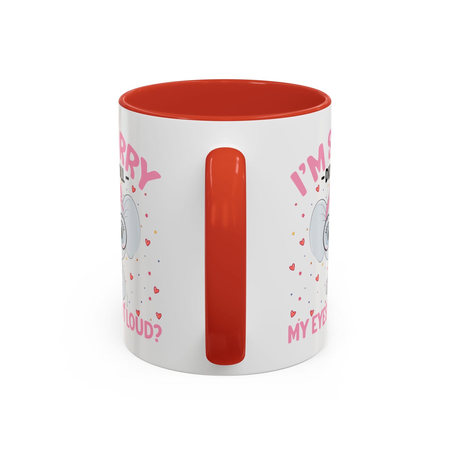 Humor Mug - I'm Sorry Did I Roll My Eyes Out loud?