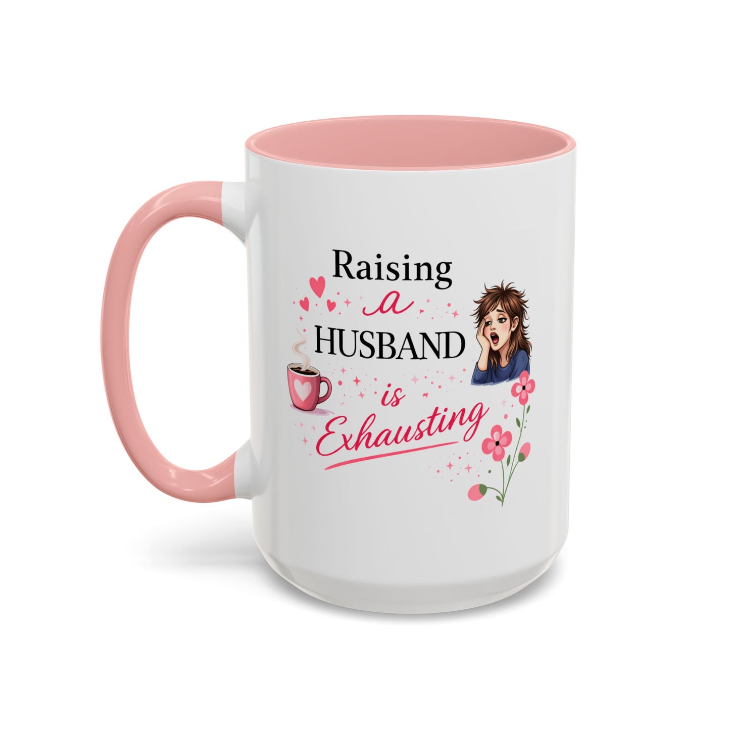 Humor Mug - Raising a Husband Is Exhausting