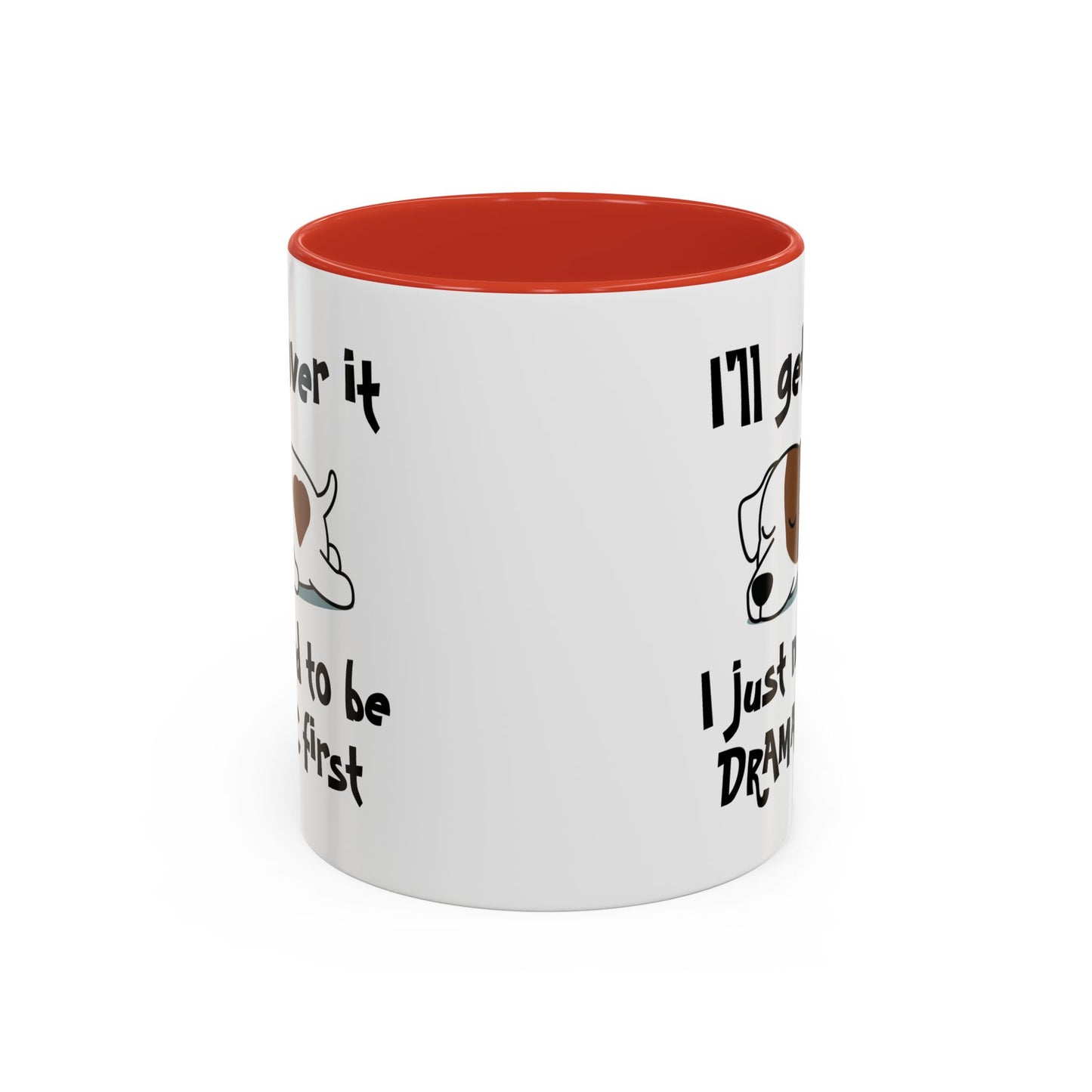 Humor Mug - I'll Get Over It Dog