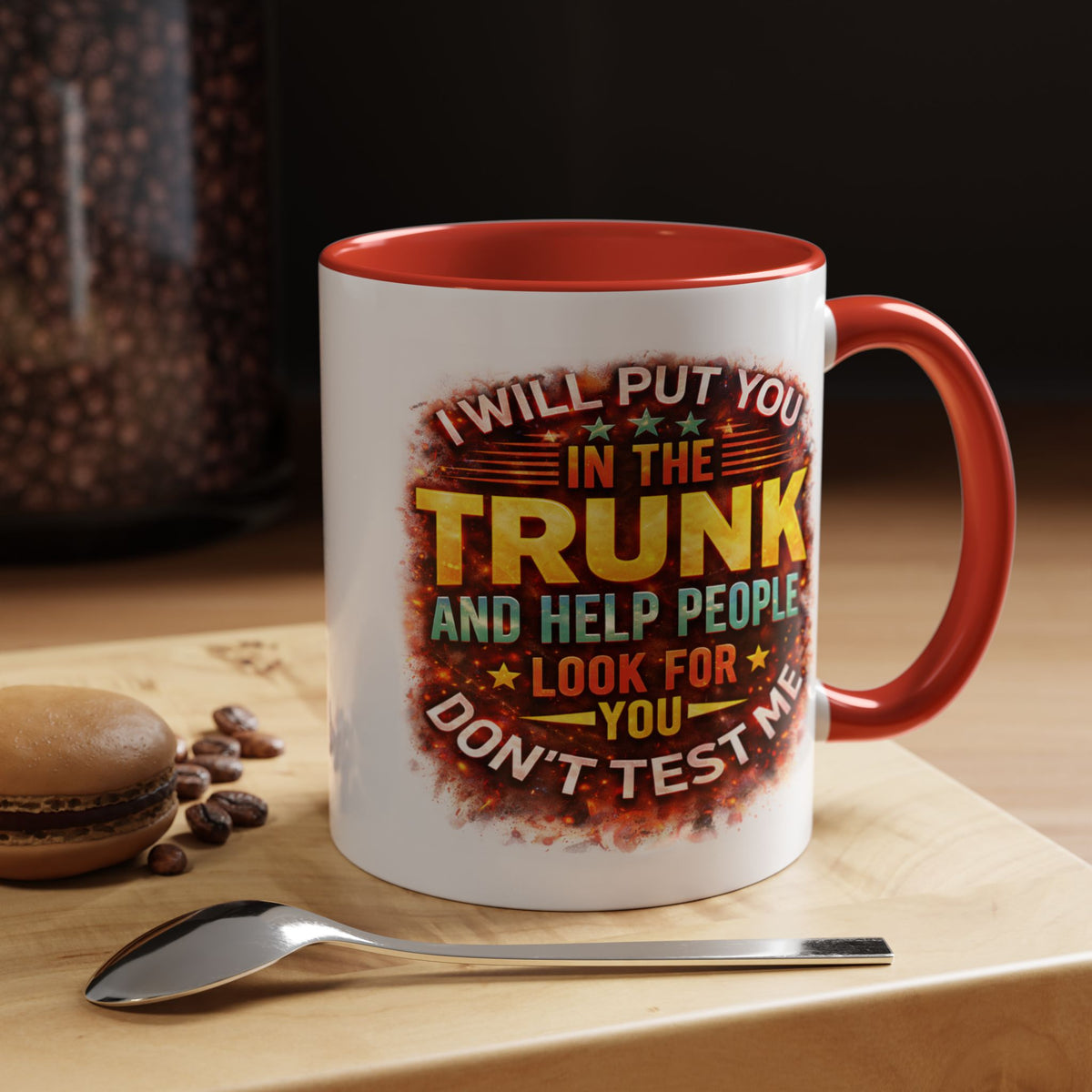 Humor Mug - I Will Put You In The Trunk